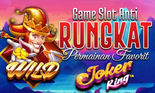 Joker King Bisa Deposit Dana Game Slot Anti Rungkat dengan Permainan Favorite